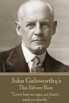 John Galsworthy - The Silver Box: �Love has no age, no limit; and no death.��