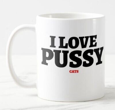 I LOVE PUSSY cats  - Ceramic Mug