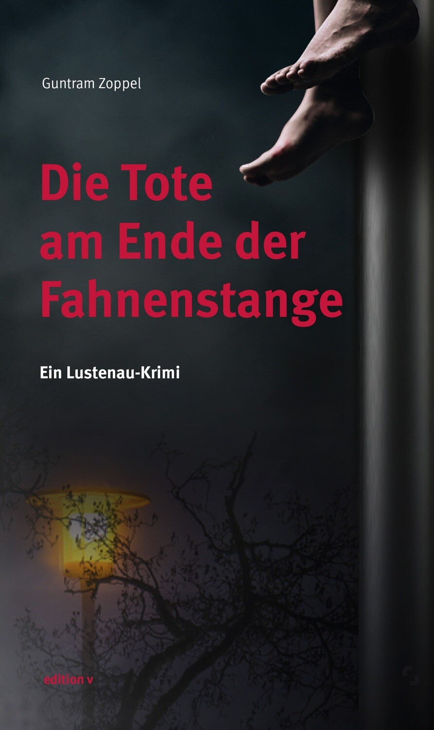 Guntram Zoppel: Die Tote am Ende der Fahnenstange. Ein Lustenau-Krimi