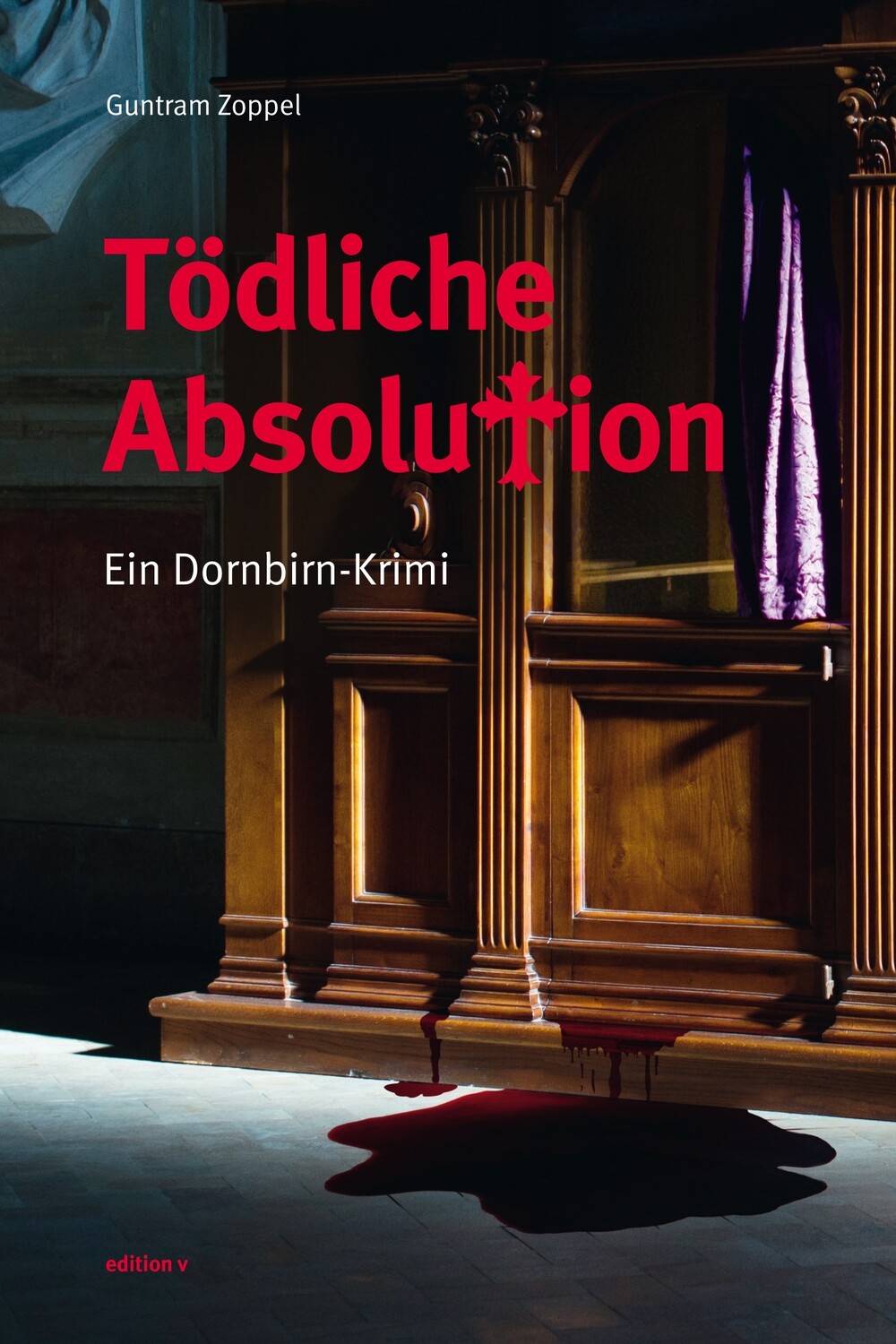Guntram Zoppel: Tödliche Absolution. Ein Dornbirn-Krimi