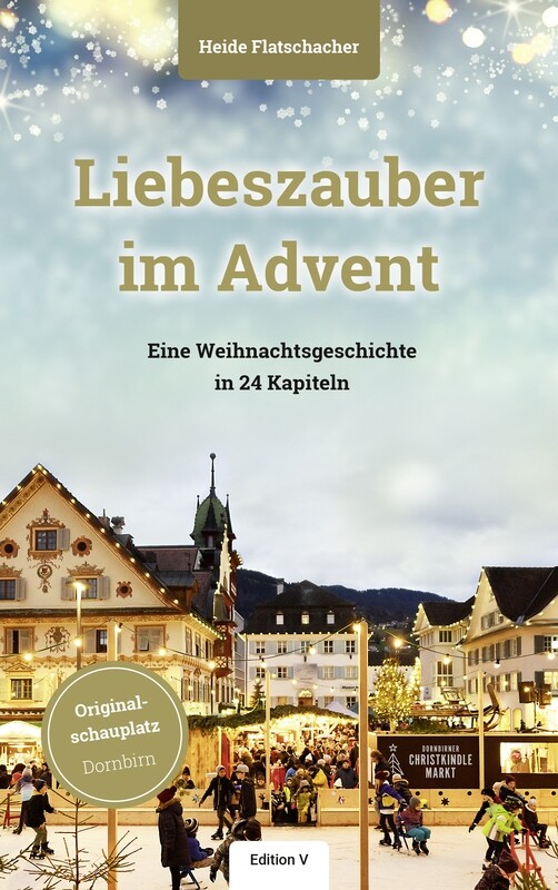 Heide Flatschacher: Liebeszauber im Advent. Eine Weihnachtsgeschichte in 24 Kapiteln