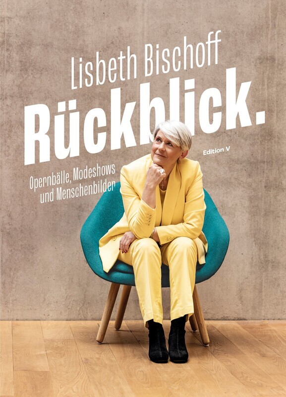 Lisbeth Bischoff: Rückblick. Opernbälle, Modeshows und Menschenleben