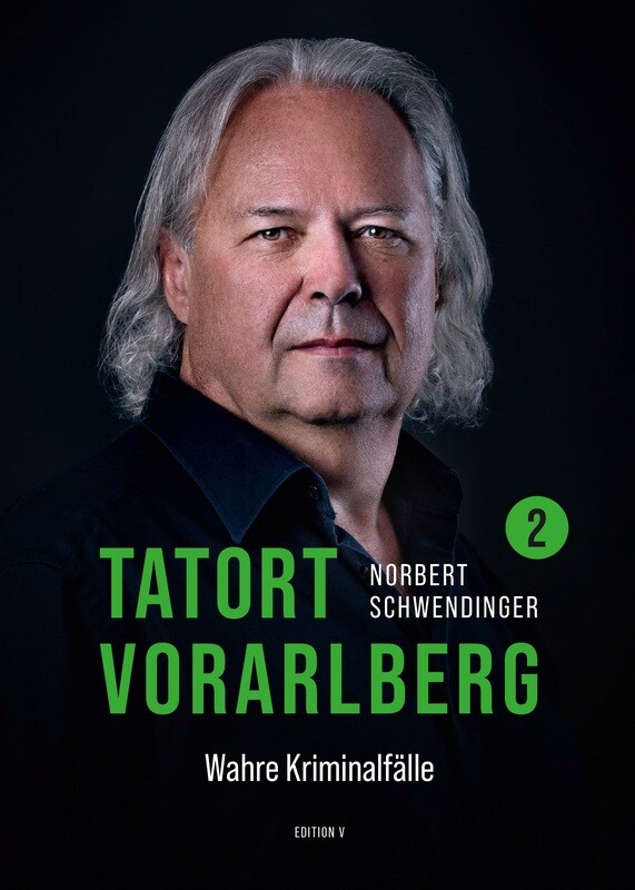 Norbert Schwendinger: TATORT Vorarlberg. Wahre Kriminalfälle 2