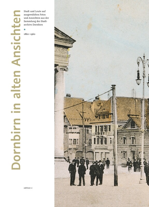 Philipp Wittwer: Dornbirn in alten Ansichten