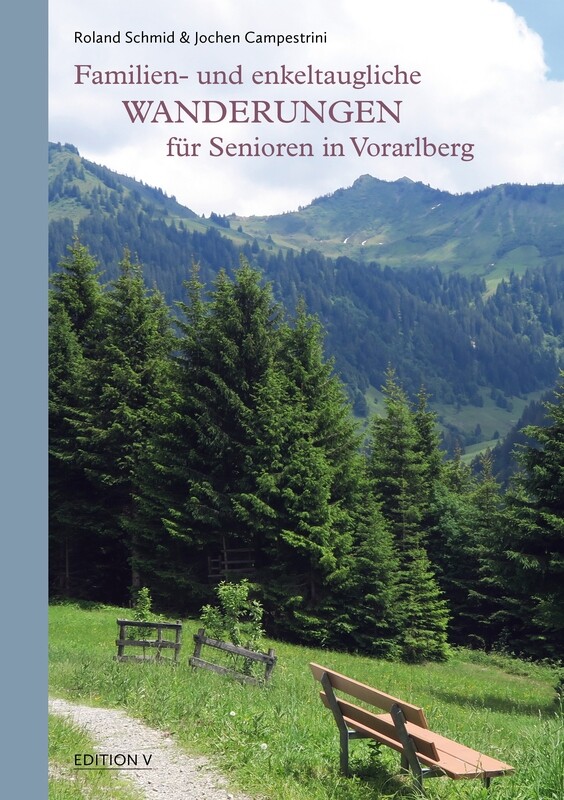 Jochen Campestrini &amp; Roland Schmid: Familien- und enkeltaugliche Wanderungen für Senioren in Vorarlberg