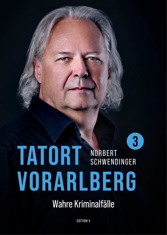 Norbert Schwendinger: TATORT Vorarlberg. Wahre Kriminalfälle 3