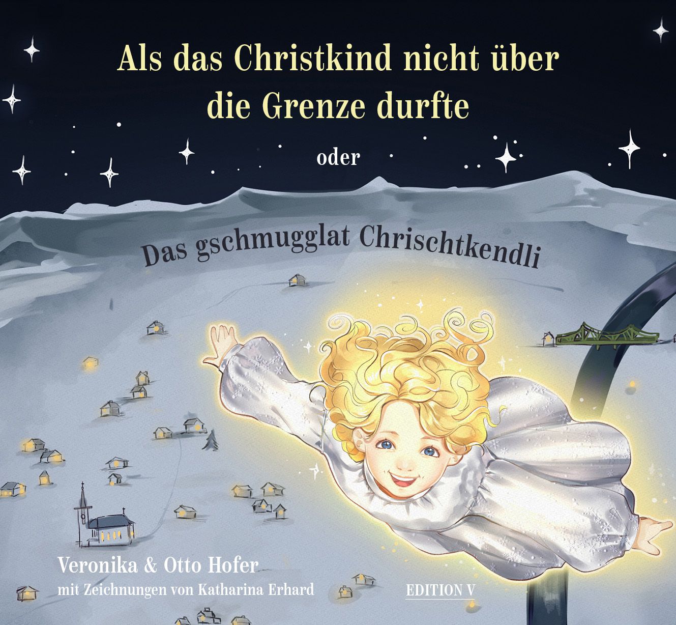 Veronika &amp; Otto Hofer: Als das Christkind nicht über die Grenze durfte oder Das gschmugglat Chrischtkendli