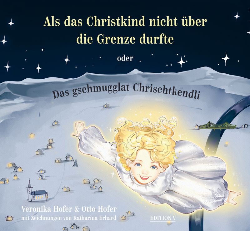 Veronika &amp; Otto Hofer: Als das Christkind nicht über die Grenze durfte oder Das gschmugglat Chrischtkendli