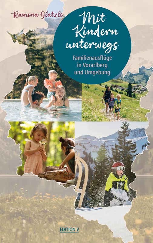 Ramona Glatzle: Mit Kindern unterwegs. Familienausflüge in Vorarlberg und Umgebung