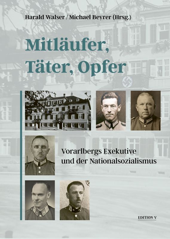 Harald Walser / Michael Beyrer (Hrsg.): Mitläufer, Täter, Opfer. Vorarlbergs Exekutive und der Nationalsozialismus