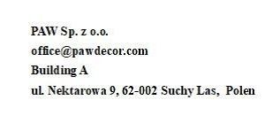 PAW Sp. z o.o,  Building A, ul. Nektarowa 9, 62-002 Suchy Las,  Polen, Email :  office@pawdecor.com,