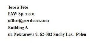 Tete a Tete, PAW Sp. z o.o. office@pawdecor.com, Building A, ul. Nektarowa 9, 62-002 Suchy Las, Polen