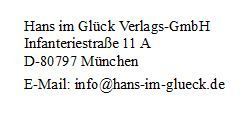 Hans im Glück Verlags-GmbH Infanteriestraße 11 A 80797 München, E-Mail: info@hans-im-glueck.de