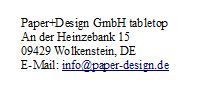 Paper+Design GmbH tabletop,  An der Heinzebank 15, D- 09429 Wolkenstein , Email: info@paper-design.de
