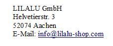LILALU GmbH  Helvetierstr. 3  52074 Aachen,  EMail: info@lilalu-shop.com