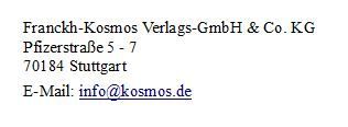 Kosmos Verlags-GmbH & Co. KG Pfizerstraße 5 - 7, D- 70184 Stuttgart,  E-Mail: info@kosmos.de