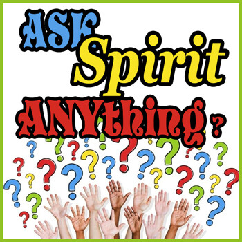 ASK SPIRIT ANYTHING!, Monday Nights 7:30 PM via Zoom