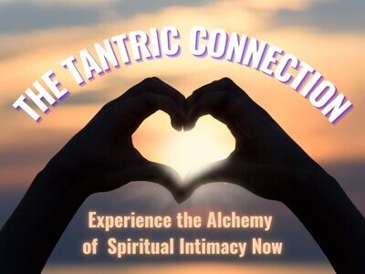 THE TANTRIC CONNECTION: THE ALCHEMY OF SPIRITUAL INTIMACY, Thursdays, February 22, 29 & March 7th - with Adria Firestone