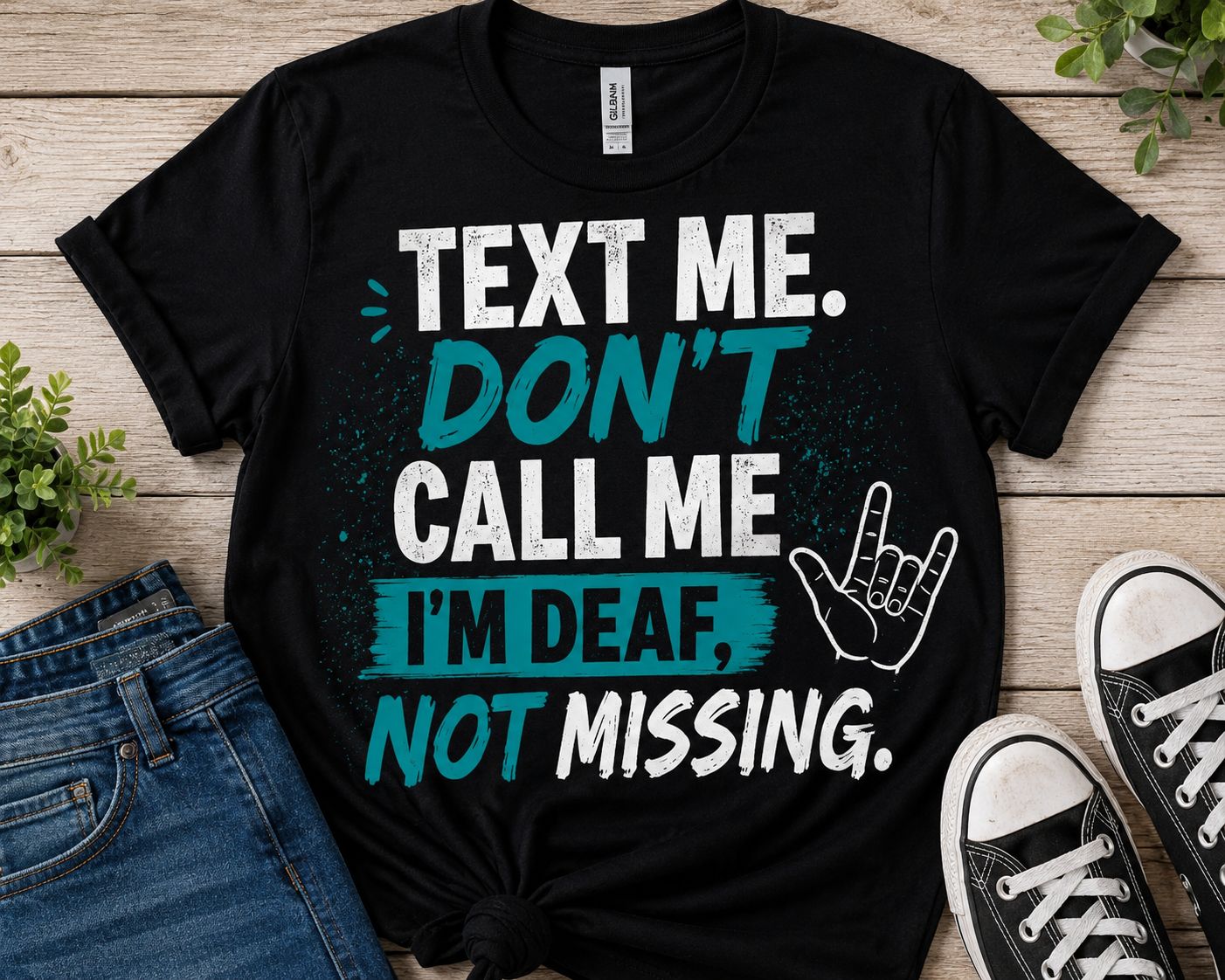 Text Me. Dont Call Me -- I'm Deaf, Not Missing (2XL-4XL)