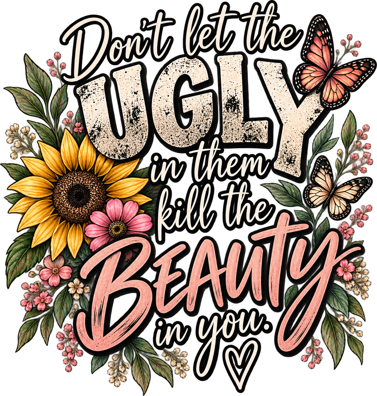 Don't let the Ugly Kill the Beauty Tee