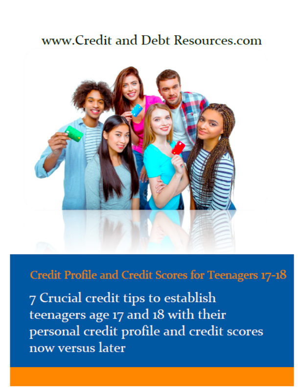 7 Crucial Credit Tips to Establish Teenagers Age 17 &amp; 18 with Their Personal Credit Profile and Credit Scores Now Versus Later