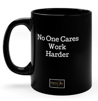&quot;No One Cares Work Harder&quot; 11oz Black Ceramic Mug