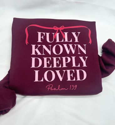Fully Known, Deeply Loved Sweatshirt