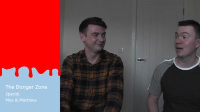 The Danger Zone : Special : Max &amp; Matthew