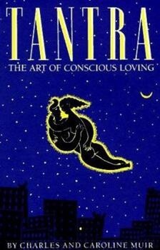 Tantra: The Art of Conscious Loving: 25th Anniversary Edition