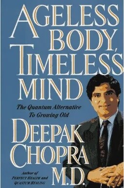 Ageless Body, Timeless Mind: The Quantum Alternative to Growing Old by Deepak Chopra