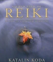 Sacred Path of Reiki: Healing as a Spiritual Discipline by Katalin Koda