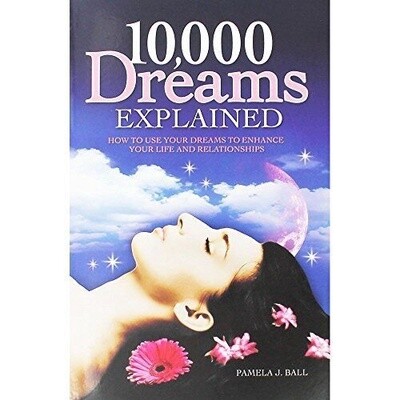 10,000 Dreams Explained : How to use your dreams to enhance your life and relationship Pamela Ball