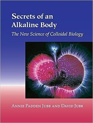 Secrets of an Alkaline Body: The New Science of Colloidal Biology Paperback