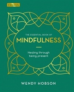 The Essential Book Of Mindfulness (Elements)