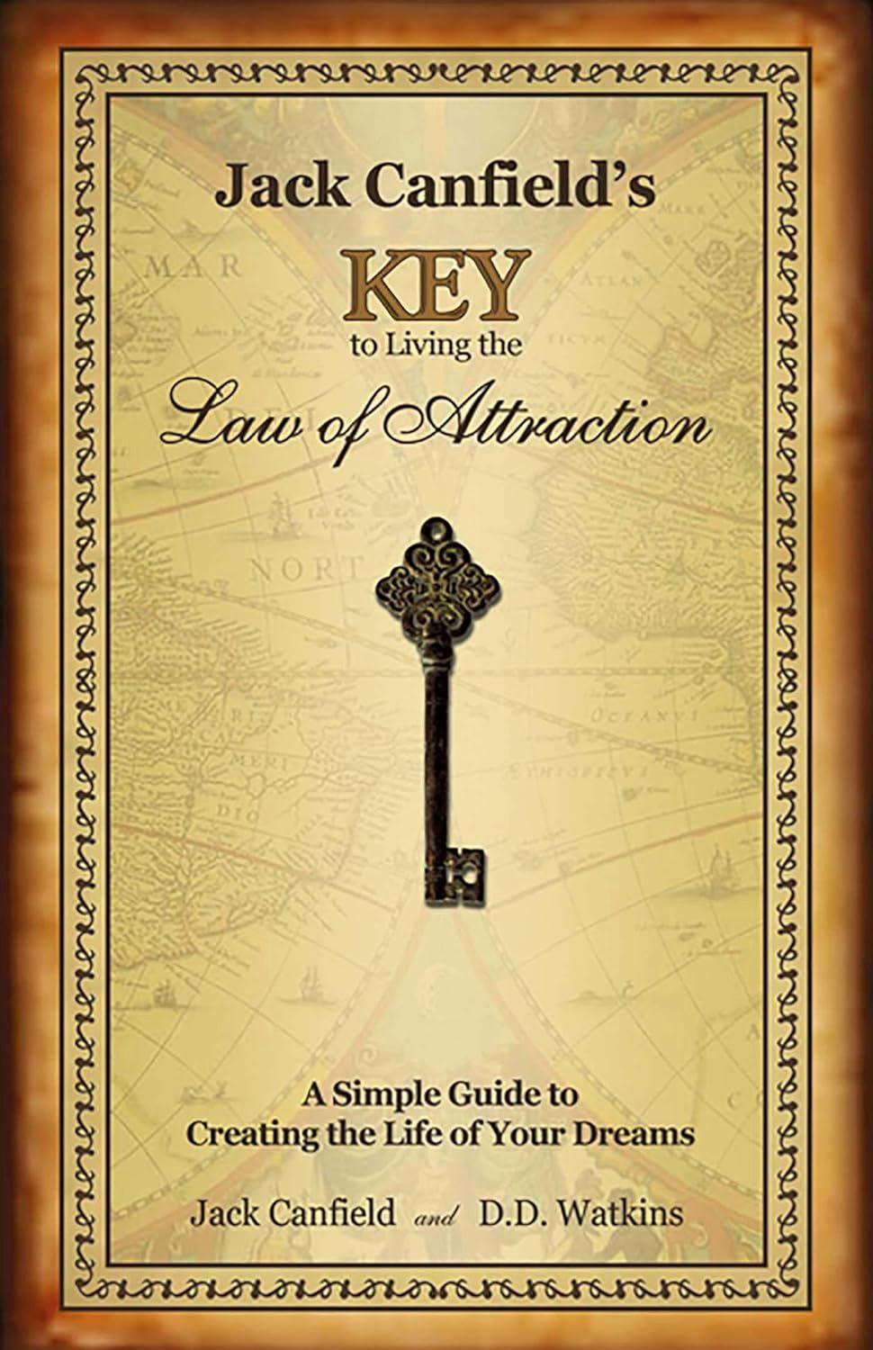 Jack Canfield&#39;s Key to Living the Law of Attraction: A Simple Guide to Creating the Life of Your Dreams