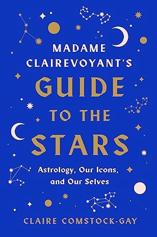 Madame Clairevoyant’s Guide to the Stars: