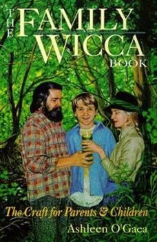 The Family Wicca Book: The Craft for Parents &amp; Children