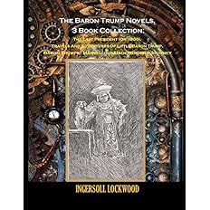 The Baron Trump Novels, 3 Book Collection: The Last President (Or 1900), Travels And Adventures Of Little Baron Trump, Baron Trumps? Marvellous Underground Journey Paperback