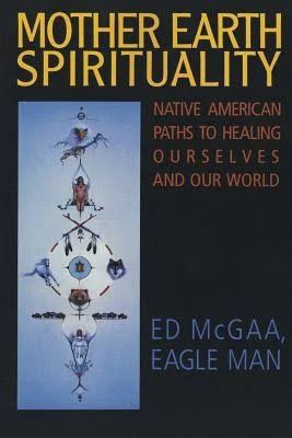 Mother Earth Spirituality : Native American Paths to Healing Ourselves and Our World