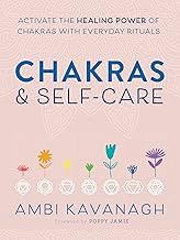 Chakras &amp; Self-Care: Activate the Healing Power of Chakras with Everyday Rituals