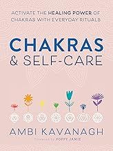 Chakras &amp; Self-Care: Activate the Healing Power of Chakras with Everyday Rituals