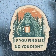 Bigfoot Sticker - If you find me no you didnt