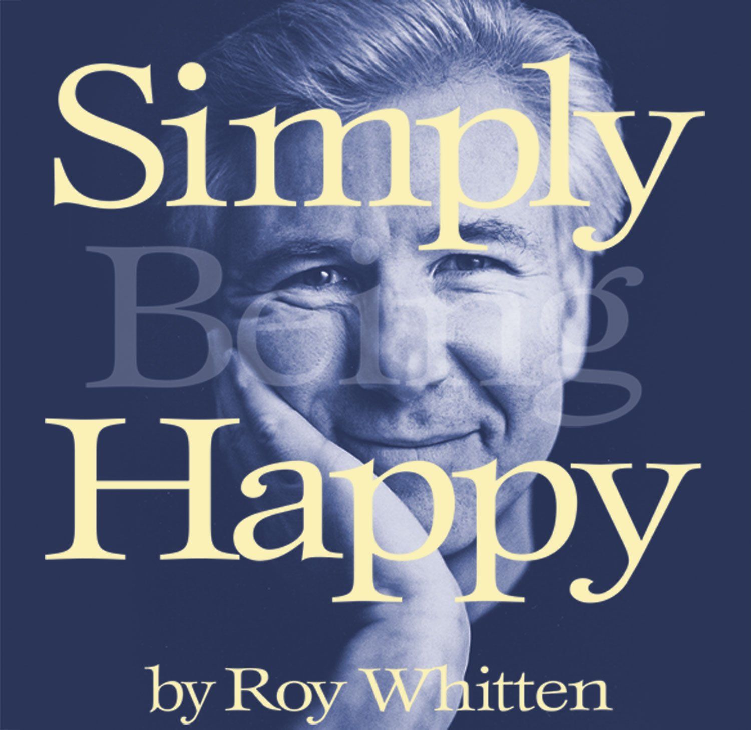 Simply Being Happy by Roy Whitten