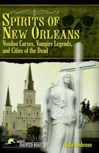 Spirits of New Orleans: Voodoo Curses, Vampire Legends, and Cities of the Dead
