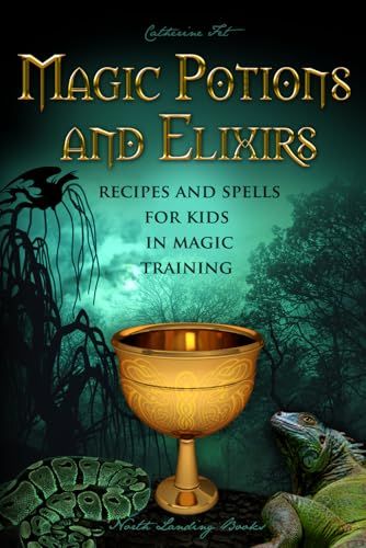 Magic Potions and Elixirs: Recipes and Spells for Kids in Magic Training