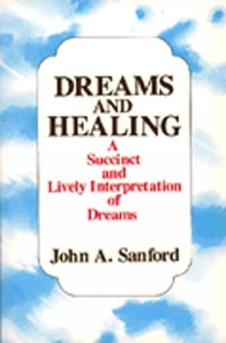 Dreams and Healing: A Succinct and Lively Interpretation of Dreams
