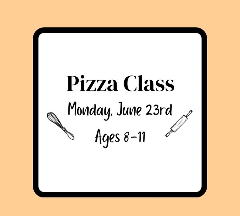 Summer Baking Class (Ages 8-11): Monday, June 23rd - Pizza Class