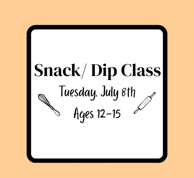 Summer Baking Class (Ages 12-15): Tuesday, July 8th - Snack/Dip Class