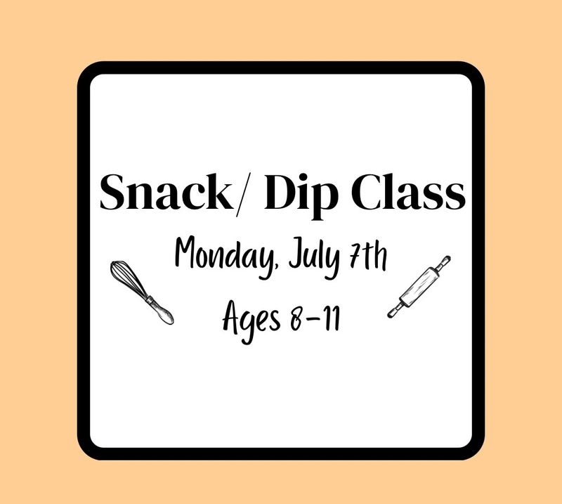 Summer Baking Class (Ages 8-11): Monday, July 7th - Snack/Dip Class