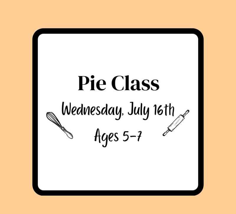Summer Baking Class (Ages 5-7): Wednesday, July 16th - Pie Class
